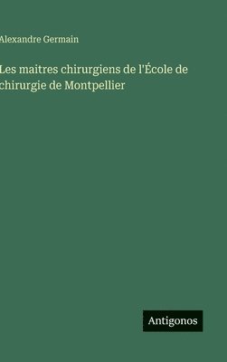 Les maitres chirurgiens de l'École de chirurgie de Montpellier
