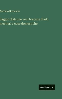 Saggio d'alcune voci toscane d'arti mestieri e cose domestiche