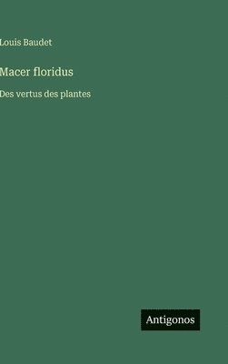 Louis Baudet - Macer floridus: Des vertus des plantes, Inbunden