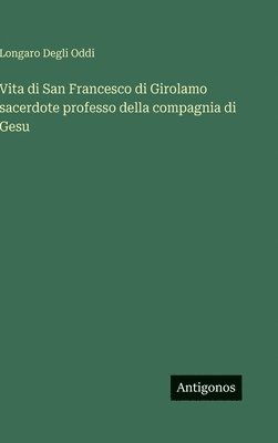 Vita di San Francesco di Girolamo sacerdote professo della compagnia di Gesu