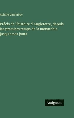 Précis de l'histoire d'Angleterre, depuis les premiers temps de la monarchie jusqu'a nos jours