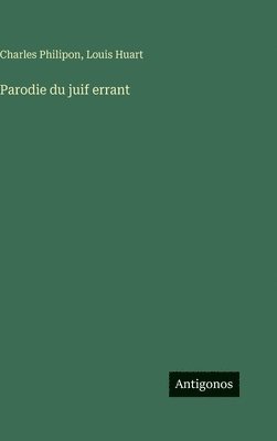 Charles Philipon, Louis Huart - Parodie du juif errant, Inbunden