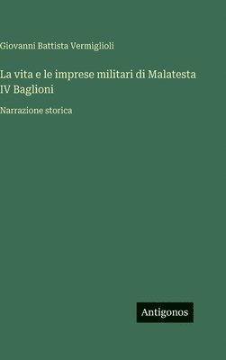 vita e le imprese militari di Malatesta IV Baglioni