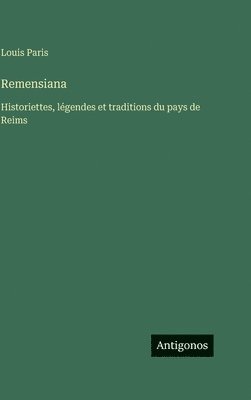 Louis Paris - Remensiana: Historiettes, légendes et traditions du pays de Reims, Inbunden