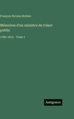 Mémoires d'un ministre du trésor public: 1780-1815 - Tome 1