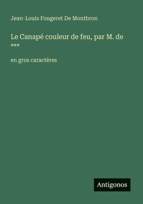 bokomslag Le Canapé couleur de feu, par M. de ***: en gros caractères