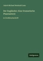 bokomslag Der Engländer; Eine Dramatische Phantasterei: in Großdruckschrift