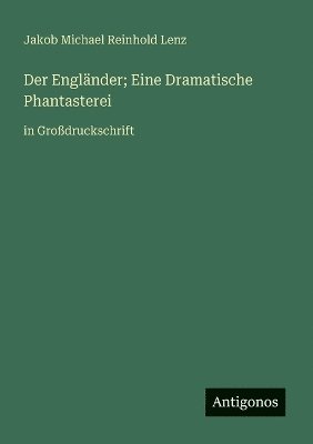 bokomslag Der Engländer; Eine Dramatische Phantasterei: in Großdruckschrift