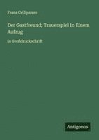 bokomslag Der Gastfreund; Trauerspiel In Einem Aufzug: in Großdruckschrift