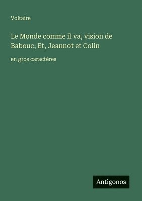 Monde comme il va, vision de Babouc; Et, Jeannot et Colin