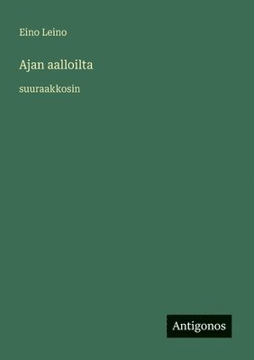 Eino Leino - Ajan aalloilta, Häftad