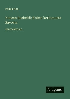 Kansan keskeltä; Kolme kertomusta Savosta