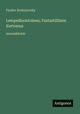 Lempeäluontoinen; Fantastillinen Kertomus