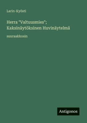 Herra "Valtuusmies"; Kaksinäytöksinen Huvinäytelmä