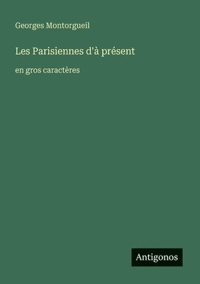 Georges Montorgueil - Les Parisiennes d'à présent, Häftad