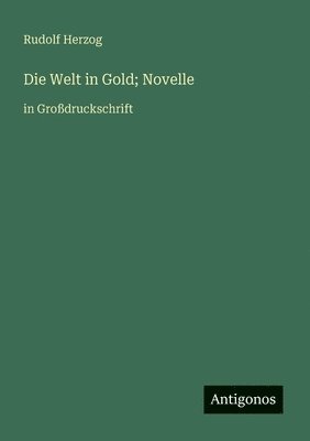 Rudolf Herzog - Welt in Gold; Novelle, Häftad