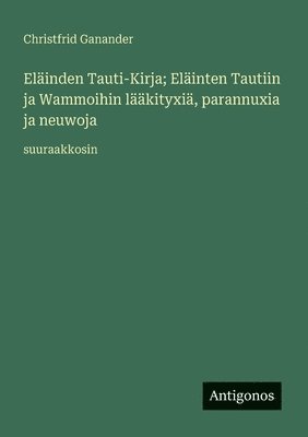 Eläinden Tauti-Kirja; Eläinten Tautiin ja Wammoihin lääkityxiä, parannuxia ja neuwoja