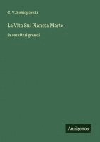 bokomslag La Vita Sul Pianeta Marte: in caratteri grandi