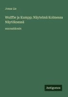 bokomslag Wulffie ja Kumpp; Näytelmä Kolmessa Näytöksessä: suuraakkosin
