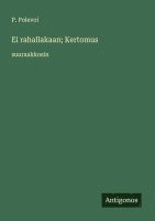 bokomslag Ei rahallakaan; Kertomus: suuraakkosin