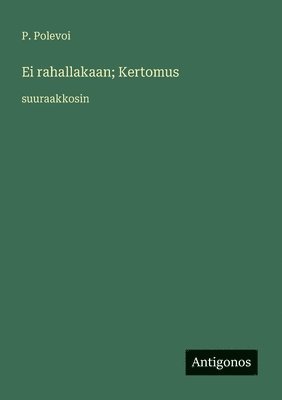 Ei rahallakaan; Kertomus: suuraakkosin