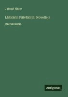 bokomslag Lääkärin Päiväkirja; Novelleja: suuraakkosin