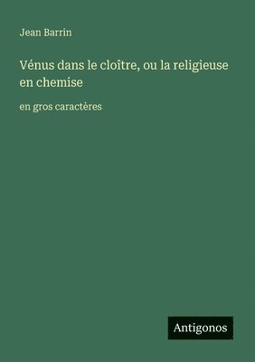 Jean Barrin - Vénus dans le cloître, ou la religieuse en chemise, Häftad