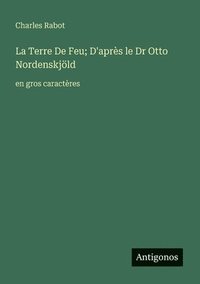 bokomslag La Terre De Feu; D'après le Dr Otto Nordenskjöld