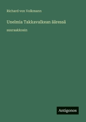 Richard Von Volkmann, Richard von Volkmann - Unelmia Takkavalkean ääressä, Häftad