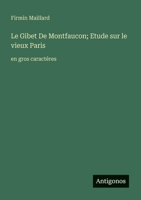 Gibet De Montfaucon; Etude sur le vieux Paris