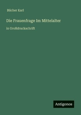 Die Frauenfrage Im Mittelalter: in Großdruckschrift