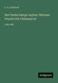 bokomslag Den finska Sampo-myten; Närmare Uttydd Och Förklarad Af