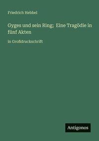 bokomslag Gyges und sein Ring; Eine Tragödie in fünf Akten