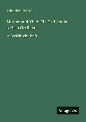 Mutter und Kind; Ein Gedicht in sieben Gesängen