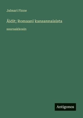Jalmari Finne - Äidit; Romaani kansannaisista, Häftad