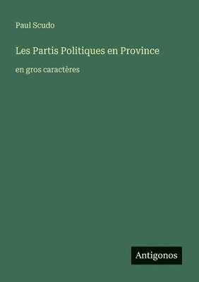 Paul Scudo - Les Partis Politiques en Province, Häftad