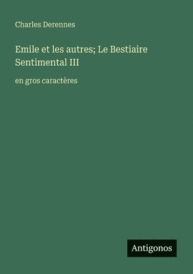 Charles Derennes - Emile et les autres; Le Bestiaire Sentimental III, Häftad