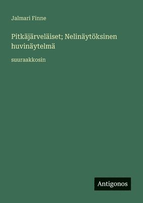 Jalmari Finne - Pitkäjärveläiset; Nelinäytöksinen huvinäytelmä, Häftad