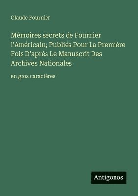 bokomslag Mémoires secrets de Fournier l'Américain; Publiés Pour La Première Fois D'après Le Manuscrit Des Archives Nationales