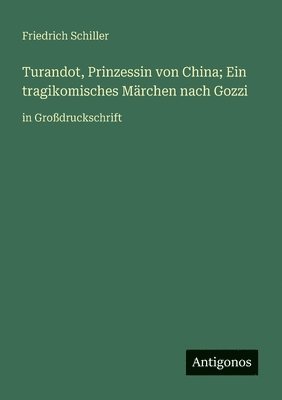 Turandot, Prinzessin von China; Ein tragikomisches Märchen nach Gozzi