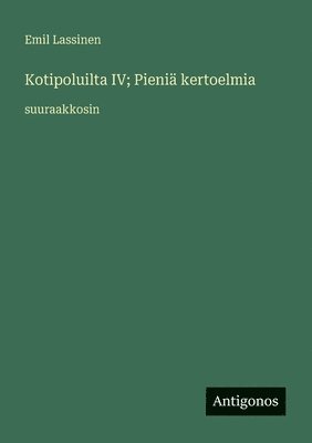 Kotipoluilta IV; Pieniä kertoelmia