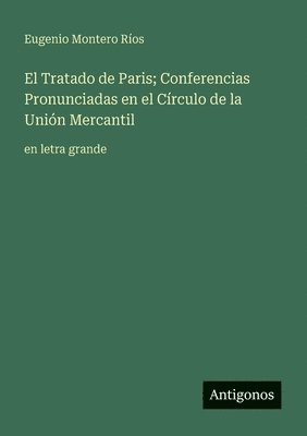 Tratado de Paris; Conferencias Pronunciadas en el Círculo de la Unión Mercantil