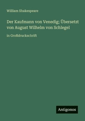 Kaufmann von Venedig; Übersetzt von August Wilhelm von Schlegel