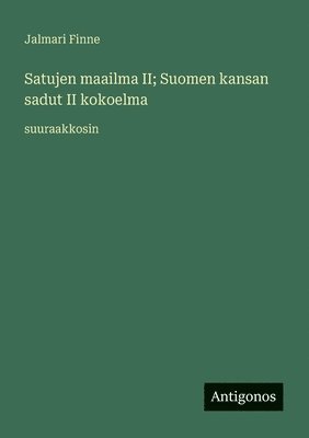 Satujen maailma II; Suomen kansan sadut II kokoelma