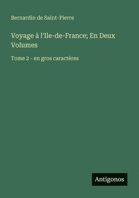 Voyage à l'Ile-de-France; En Deux Volumes