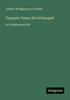 J Goethe, J. Goethe, Johann Wolfgang von Goethe - Torquato Tasso; Ein Schauspiel, Häftad
