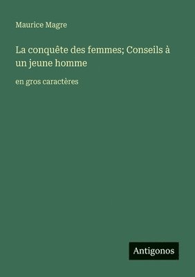 conquête des femmes; Conseils à un jeune homme