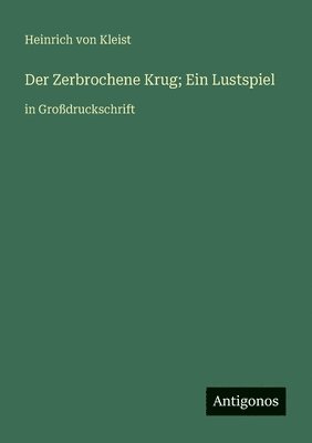 Zerbrochene Krug; Ein Lustspiel