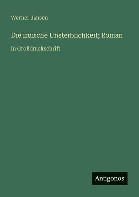irdische Unsterblichkeit; Roman