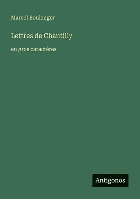 Marcel Boulenger - Lettres de Chantilly: en gros caractères, Häftad